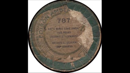 Arthur C. Clough - Let's Make Love Among The Roses (1911)