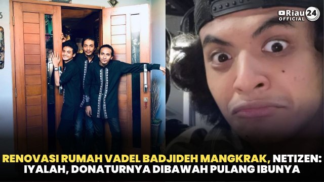 Renovasi Rumah Vadel Badjideh Mangkrak, Netizen: Iyalah, Donaturnya Dibawah Pulang Ibunya