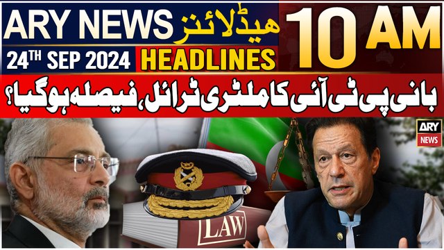 ARY News 10 AM Headlines | 24th September 2024 | PTI Chief's Military Trial