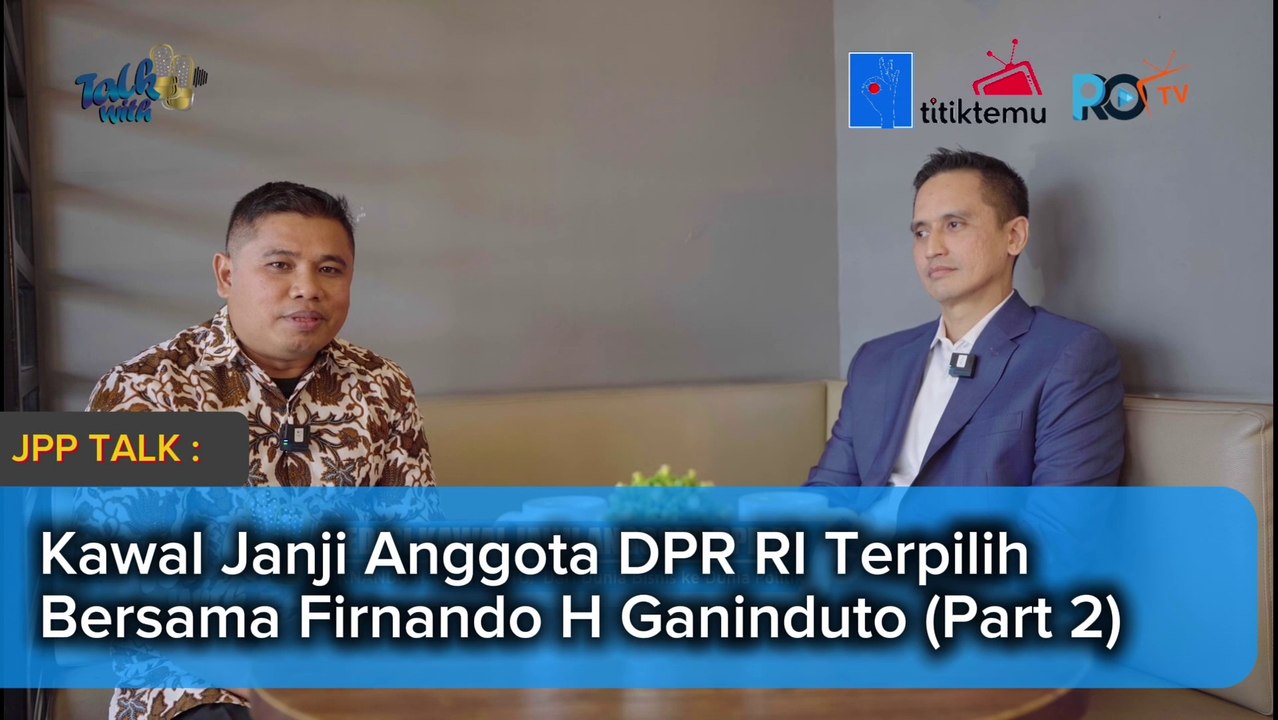 JPP Talk PART 2 : Kawal Janji Anggota DPR RI Terpilih Bersama Firnando H Ganinduto