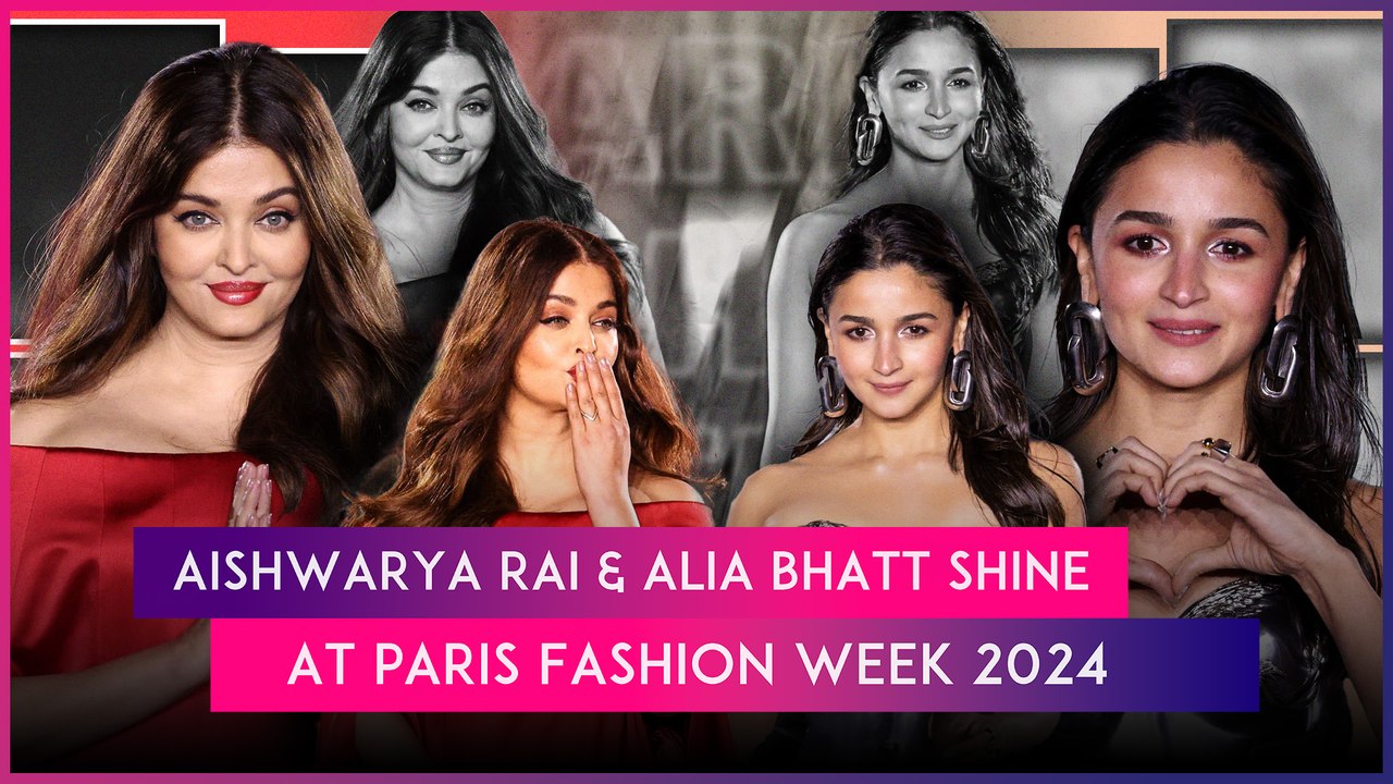 Paris Fashion Week 2024 Aishwarya Rai And Alia Bhatt Captivate Hearts
