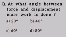 At what angle between force and displacement more work is done