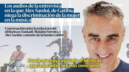 Los audios de la entrevista en la que Alex Sardui, de Gatibu, niega la discriminación de la mujer en la música