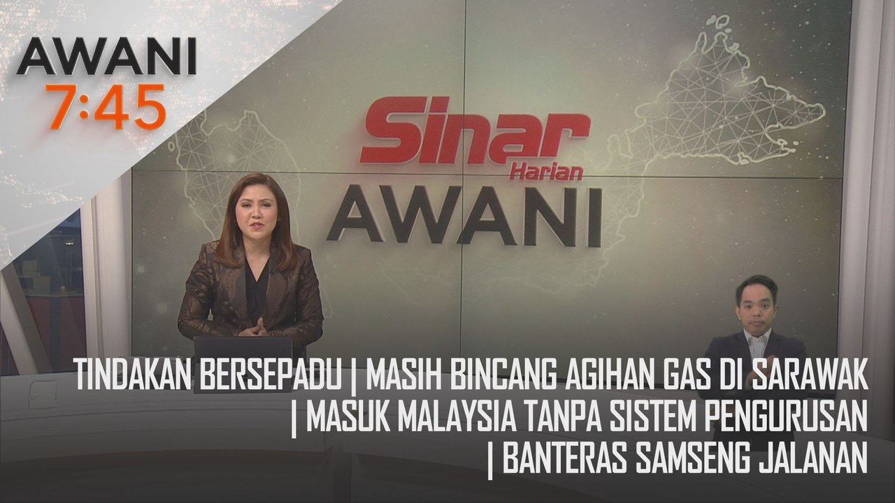 AWANI 7:45 [24/09/2024] - Tindakan bersepadu | Masih bincang agihan gas di Sarawak | Masuk Malaysia tanpa sistem pengurusan | Banteras samseng jalanan