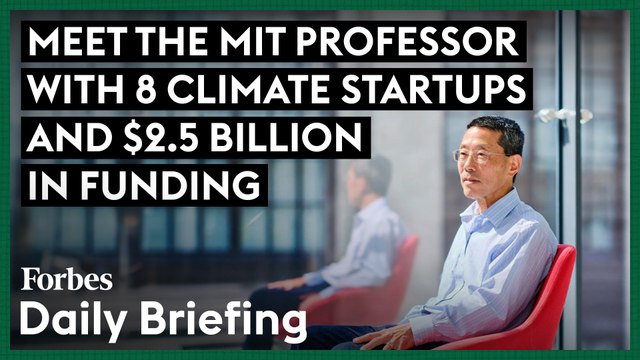 Meet The MIT Professor With Eight Climate Startups And $2.5 Billion In Funding