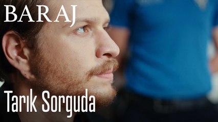 Tarık sorguda  - Baraj