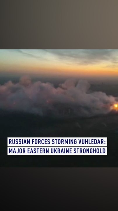 Russian forces storming Vuhledar, major Eastern Ukraine stronghold