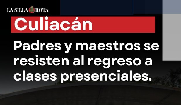En Culiacán padres y maestros se resisten al regreso a clases presenciales