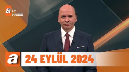 atv Ana Haber | 24 Eylül 2024