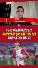 A los HOLANDESES les sorprende que Santi Giménez NO sea TITULAR en México