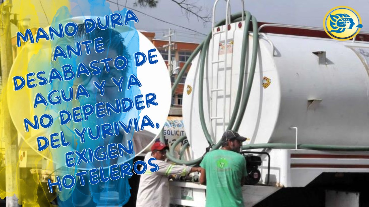 Mano dura ante desabasto de agua y ya no depender del Yurivia, exigen hoteleros de Coatzacoalcos