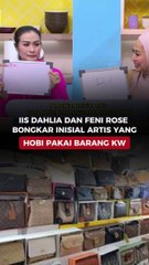 Iis Dahlia dan Feni Rose Bongkar Inisial Artis yang Hobi Pakai Barang KW