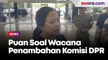 Puan Soal Wacana Penambahan Komisi DPR RI Imbas Kementerian Bertambah: Sedang Digodok