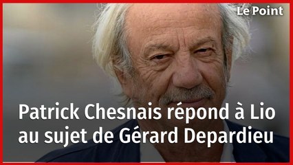 Patrick Chesnais répond à Lio au sujet de Gérard Depardieu
