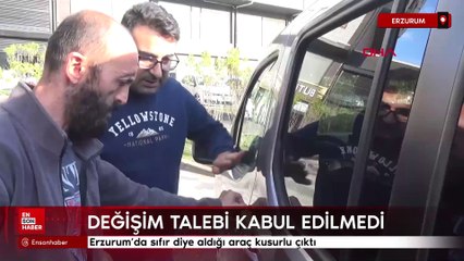 Erzurum'da sıfır diye aldığı araç kusurlu çıktı