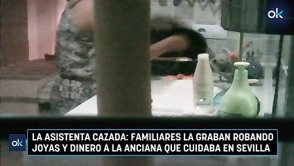 La asistenta cazada: familiares la graban robando joyas y dinero a la anciana que cuidaba en Sevilla