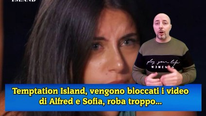 Temptation Island, vengono bloccati i video di Alfred e Sofia, roba troppo...