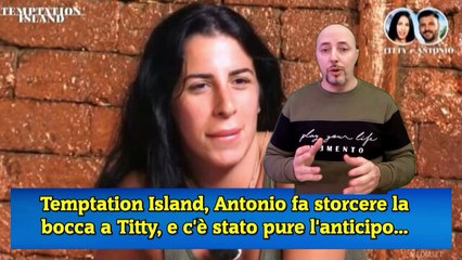 Temptation Island, Antonio fa storcere la bocca a Titty, e c'è stato pure l'anticipo...