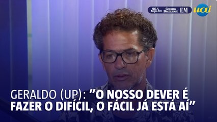 Geraldo (UP): "O nosso dever é fazer o que é difícil, o fácil já está aí"