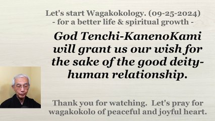 God Tenchi-KanenoKami will grant us our wish. 09-25-2024