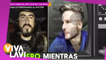 Jorge Carbajal revela supuesta extorsión del Rey Grupero a Doctor