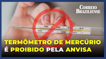 Termômetro e medidor de pressão de mercúrio são proibidos pela Anvisa