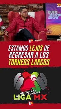 Estamos lejos de regresar a torneos LARGOs en Liga MX