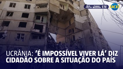 Ucrânia: 'é impossível viver lá', diz cidadão sobre a situação do país