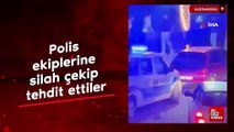 Kastamonu polis ekiplerine silah çekip tehdit ettiler