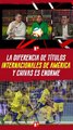 La DIFERENCIA de títulos INTERNACIONALES entre CHIVAS y AMÉRICA