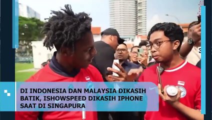 Di Indonesia dan Malaysia Dikasih Batik, ISHOWSPEED Dikasih iPhone Saat di Singapura