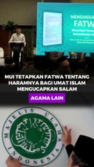 MUI Tetapkan Fatwa Tentang Haramnya Bagi Umat Islam Mengucapkan Salam Agama Lain