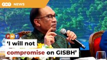 No use being PM if I have to compromise on GISBH, says Anwar
