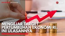 Mengejar Target Pertumbuhan Ekonomi RI, Ini Ulasannya