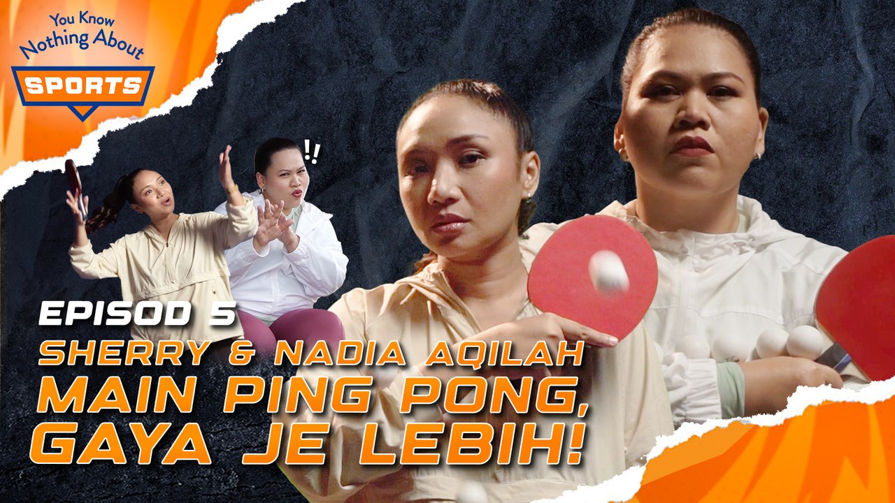 SHERRY VS NADIA AQILAH MAIN PING PONG GAYA LEBIH| You Know Nothing About Sports |  EPISOD 5