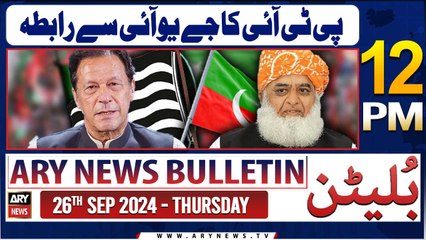 ARY News 12 PM Bulletin | 26th Sep 2024 | PTI contact to JUI