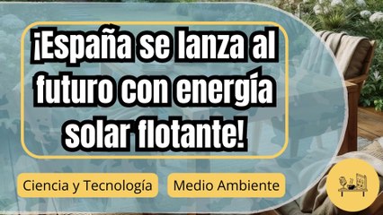 España apuesta por la energía solar flotante: ¿La clave para el futuro energético?