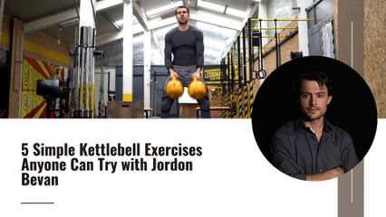 5 Simple Kettlebell Exercises Anyone Can Try with Jordon Bevan