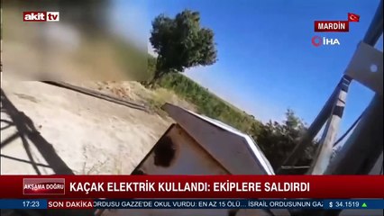 Kaçak elektrik kullandı; Ekiplere saldırdı