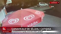 Çanakkale’de iki grup arasında silahlı çatışma