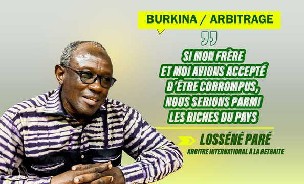 Burkina / Arbitrage : « Si mon frère et moi avions accepté d’être corrompus, nous serions parmi les riches du pays », Losséné Paré, arbitre international à la retraite