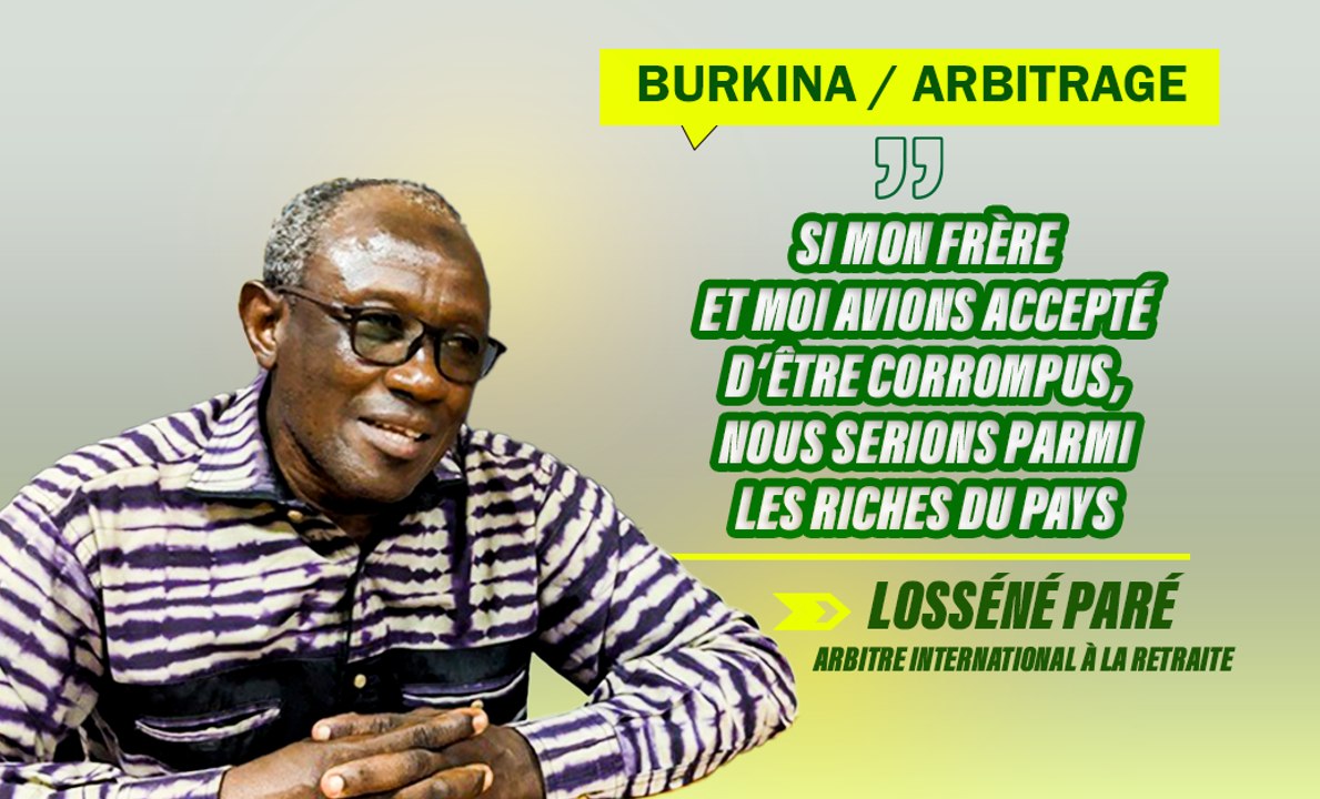 Burkina / Arbitrage : « Si mon frère et moi avions accepté d’être corrompus, nous serions parmi les riches du pays », Losséné Paré, arbitre international à la retraite