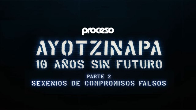 Ayotzinapa: 10 años sin futuro | Parte 2: Sexenios de compromisos falsos