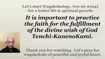 To practice the faith for the fulfillment of the divine wish of God Tenchi-KanenoKami. 09-26-2024