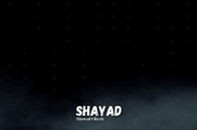 Shayad _ Slowed+Revb _ DJ Remix _Darshan Raval _ Prakriti Kakar _ Lijo George _ Dard _ Naushad Khan