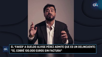 El 'faker' a sueldo Alvise Pérez admite que es un delincuente: "Sí, cobré 100.000 euros sin factura"