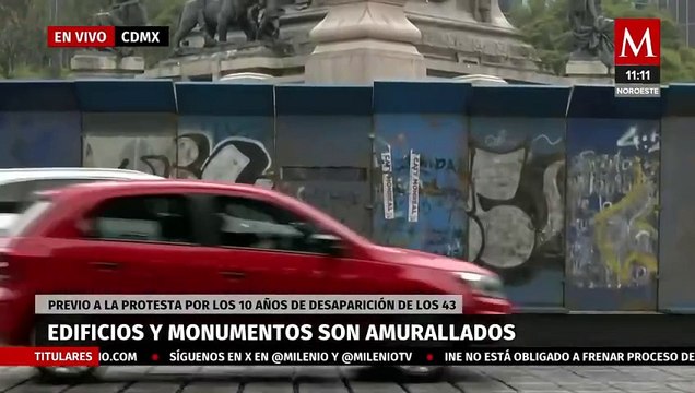 Amurallan edificios y monumentos en CdMx previo a marcha por 10 años del caso Ayotzinapa