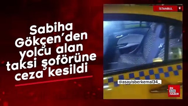 Taksi şoförüne Sabiha Gökçen'de şok uygulama: Dönüşte yolcu aldı, 32 bin lira ceza yedi