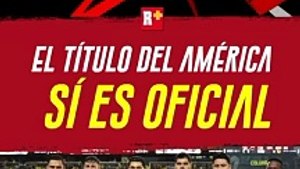 La CAMPEONES Cup conseguida por AMÉRICA es un TÍTULO OFICIAL