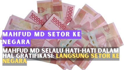 Mahfud MD Selalu Hati-hati dalam Hal Gratifikasi: Langsung Setor ke Negara